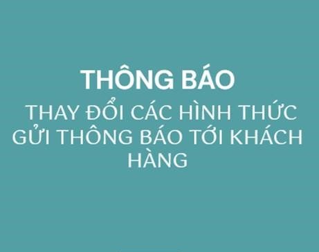 Thông báo thay đổi các hình thức gửi thông báo tới Khách hàng